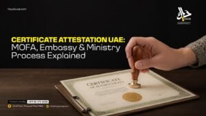 Certificate Attestation UAE: MOFA, Embassy & Ministry Process Explained